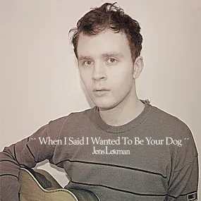 Jens Lekman ~ When I Said I Wanted To Be Your Dog