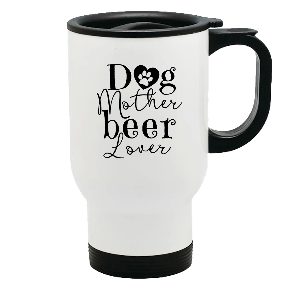 Metal Coffee and Tea Travel Mug Dog Mother Beer Lover