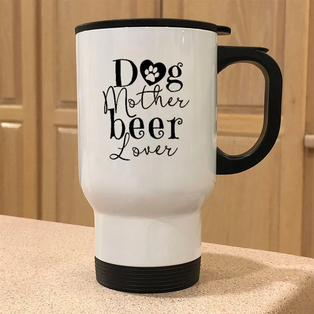 Metal Coffee and Tea Travel Mug Dog Mother Beer Lover