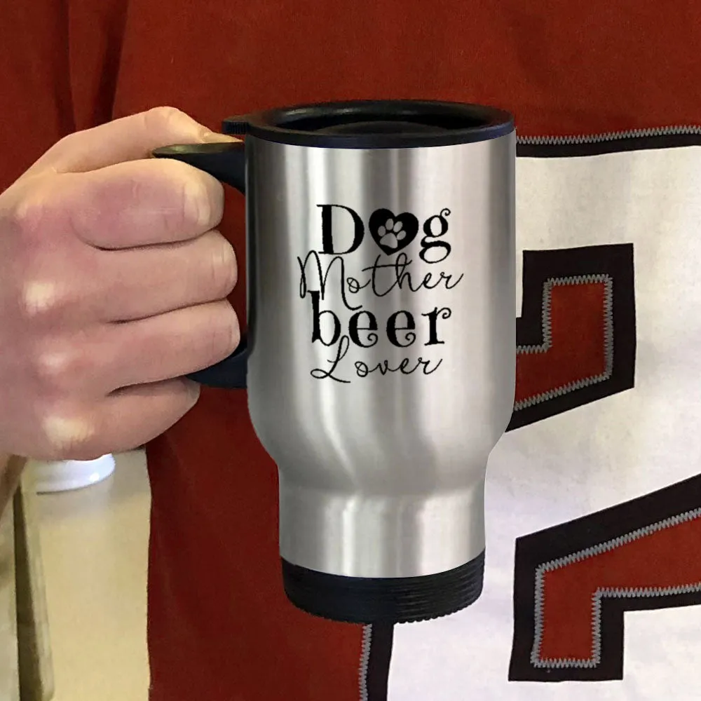 Metal Coffee and Tea Travel Mug Dog Mother Beer Lover