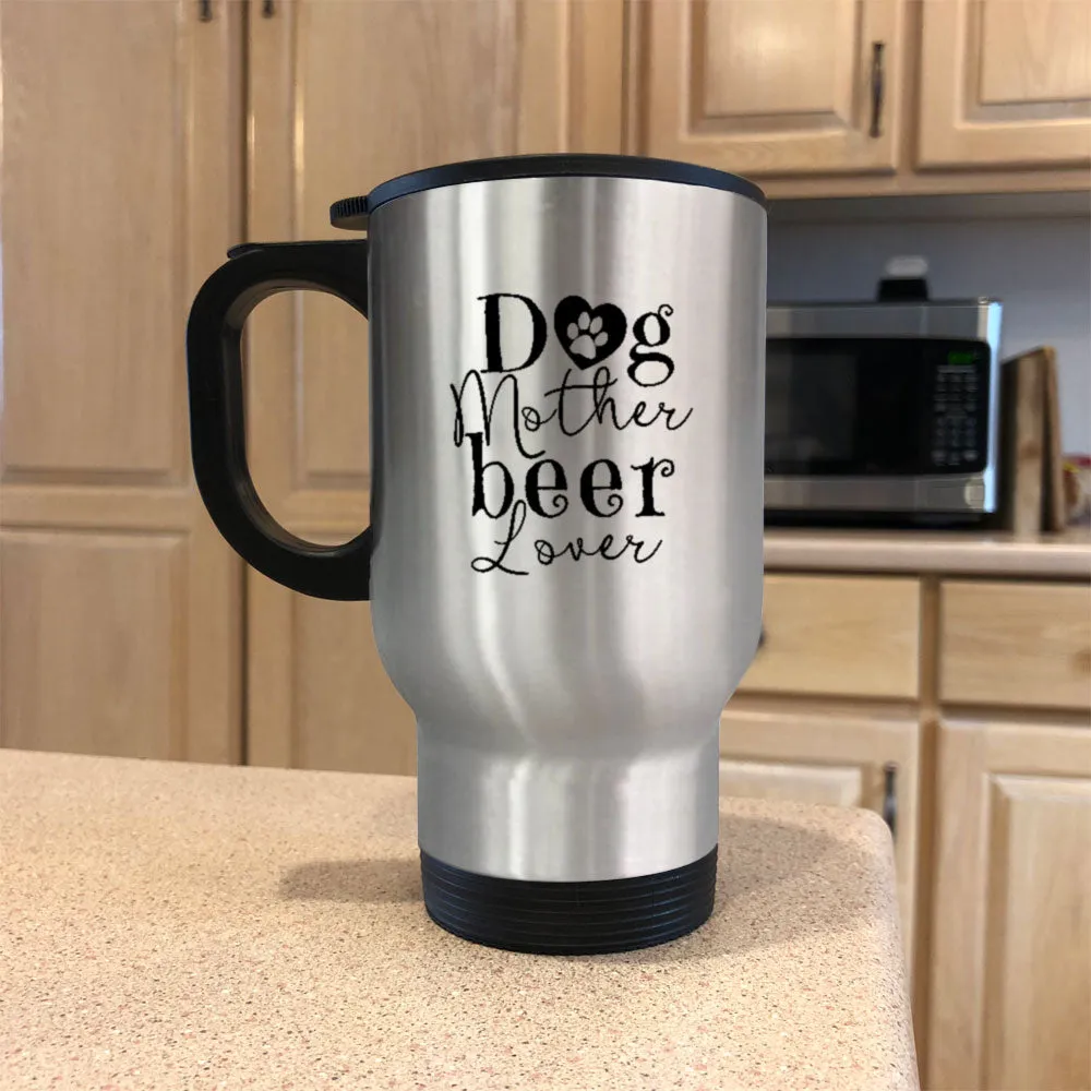 Metal Coffee and Tea Travel Mug Dog Mother Beer Lover